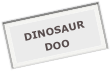 DINOSAUR
DOO